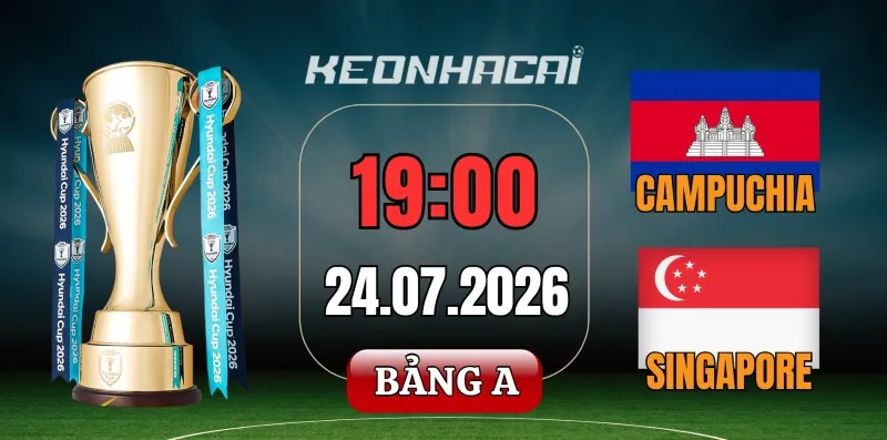 Kèo nhà cái Campuchia vs Singapore – Vòng bảng AFF Cup 19h00 ngày 24/07/2026