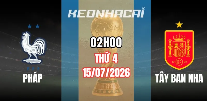 Tỷ lệ kèo Pháp vs Tây Ban Nha – Vòng bán kết World Cup 02h00 ngày 15/07/2026